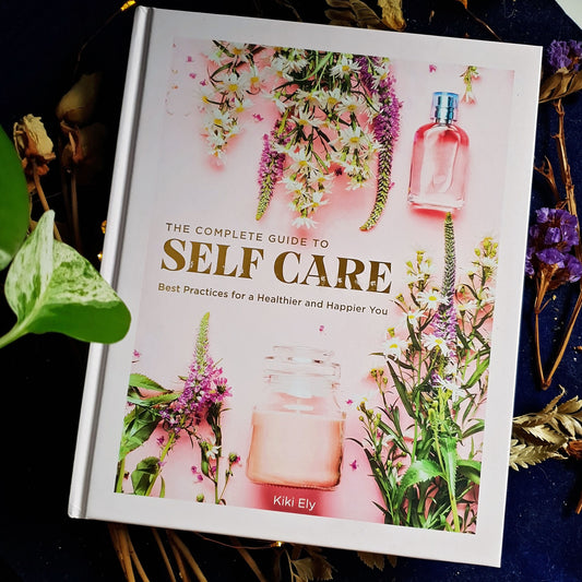 The Complete Guide To Self Care : Best Practices For A Healthier And Happier You